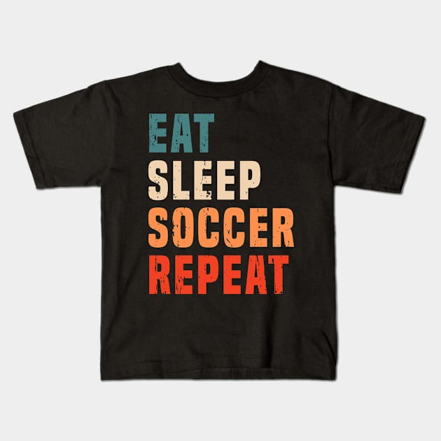 Retro Vintage Eat Sleep Soccer Repeat Soccer Lovers Football Fans Gift Kids T-Shirt by Abko90